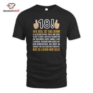 18 Geburtstag Merch T-Shirt – Wie geil ist das denn getragen von Max Schmidt 51